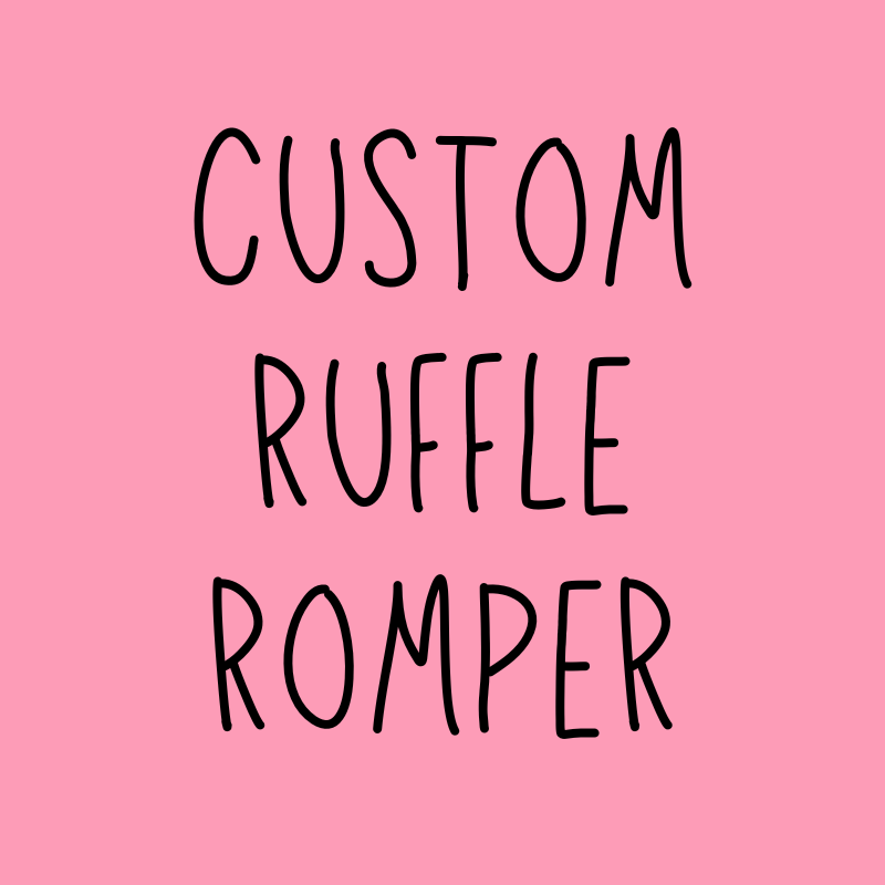CUSTOM RUFFLE ROMPER