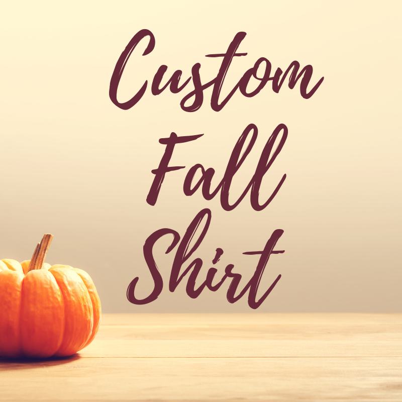 CUSTOM FALL SHIRT